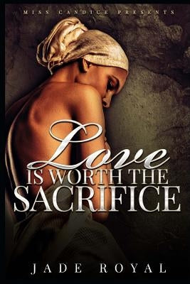 Love is Worth The Sacrifice by Royal, Jade