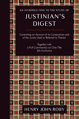 An Introduction to the Study of Justinian's Digest by Roby, Henry John