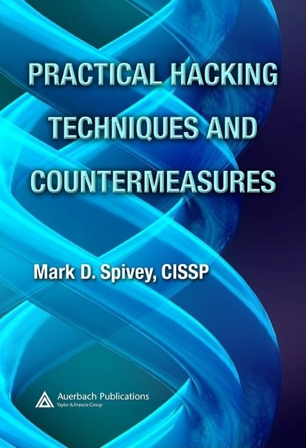 Practical Hacking Techniques and Countermeasures [With CDROM] by Spivey, Mark D.