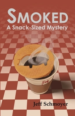 Smoked: A Snack-Sized Mystery by Schmoyer, Jeff