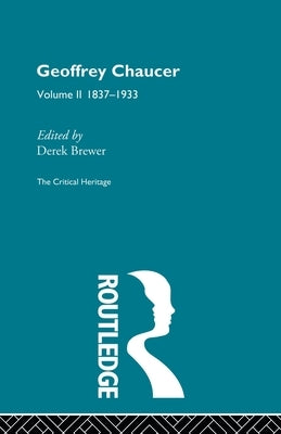 Geoffrey Chaucer: The Critical Heritage Volume 2 1837-1933 by Brewer, Derek