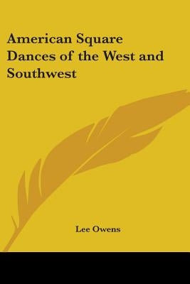American Square Dances of the West and Southwest by Owens, Lee