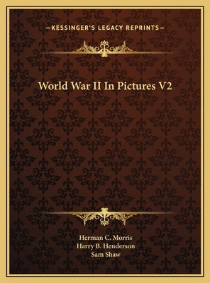 World War II In Pictures V2 by Morris, Herman C.