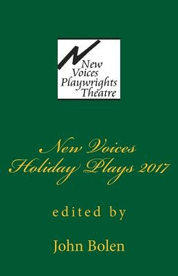 New Voices Playwrights Theatre Holiday Plays 2017 by Bolen, John