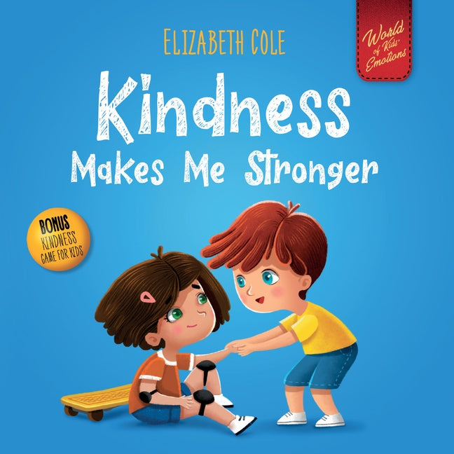 Kindness Makes Me Stronger: Children's Book about Magic of Kindness, Empathy and Respect (World of Kids Emotions) by Cole, Elizabeth