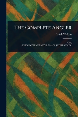 The Complete Angler by Walton, Izaak