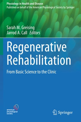 Regenerative Rehabilitation: From Basic Science to the Clinic by Greising, Sarah M.