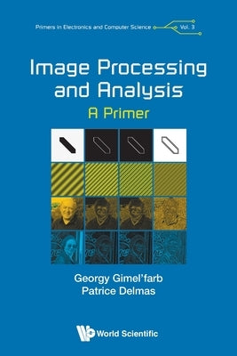 Image Processing and Analysis: A Primer by Gimel'farb, Georgy