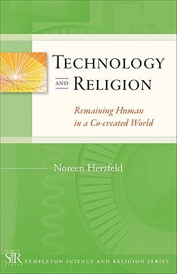 Technology and Religion: Remaining Human in a Co-Created World by Herzfeld, Noreen