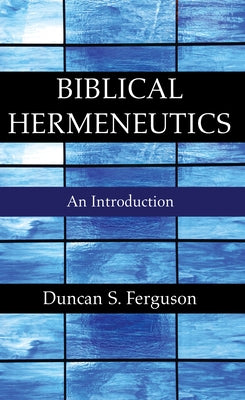 Biblical Hermeneutics by Ferguson, Duncan S.