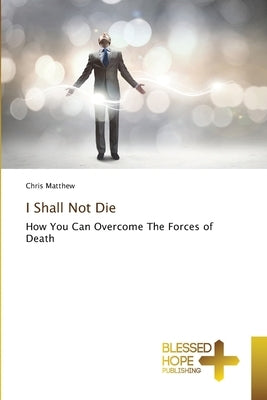 I Shall Not Die by Matthew, Chris