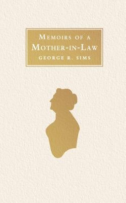 Memoirs of a Mother in Law by Sims, George R.