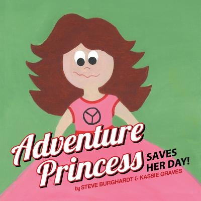 Adventure Princess Saves Her Day by Burghardt, Steve