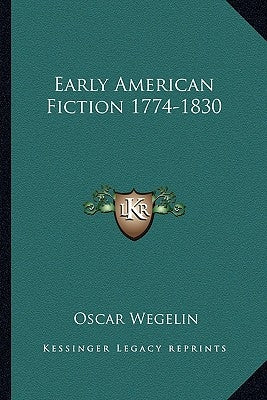 Early American Fiction 1774-1830 by Wegelin, Oscar