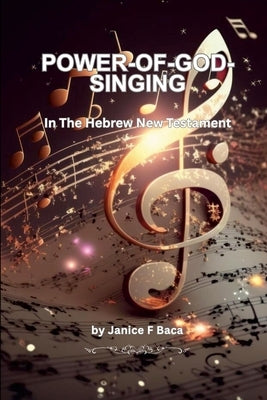 Power-of-God-Singing: In The Hebrew New Testament by Baca, Janice
