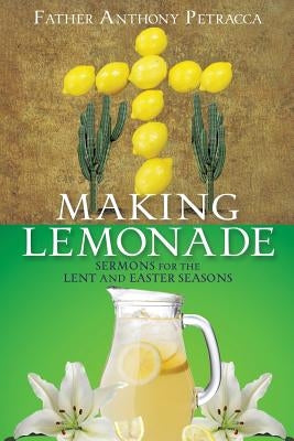 Making Lemonade by Petracca, Father Anthony