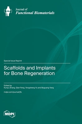 Scaffolds and Implants for Bone Regeneration by Zhang, Kunyu