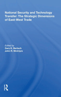 National Security and Technology Transfer: The Strategic Dimensions of East-West Trade by Bertsch, Gary K.