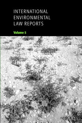 International Environmental Law Reports: Volume 5, International Environmental Law in International Tribunals by Lee, Karen