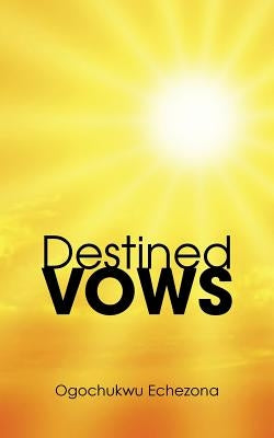 Destined Vows by Echezona, Ogochukwu