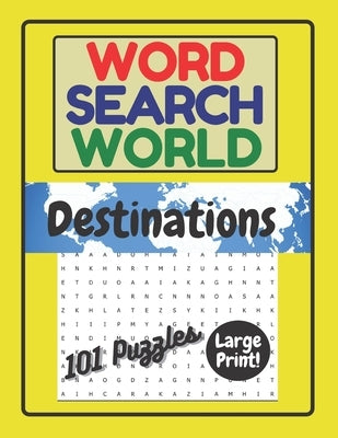 Word Search World: Destinations: 101 Word Search Puzzles in Large Print for Easy Reading. Word find puzzles with world destinations. by World, P. &. G.