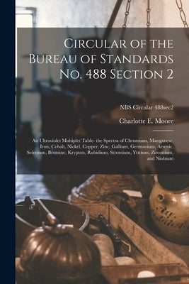 Circular of the Bureau of Standards No. 488 Section 2: an Ultraviolet Multiplet Table- the Spectra of Chromium, Manganese, Iron, Cobalt, Nickel, Coppe by Moore, Charlotte E.