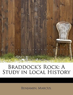 Braddock's Rock: A Study in Local History by Marcus, Benjamin