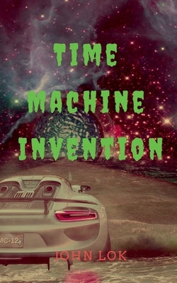 TIme Machine Invention by Lok, John