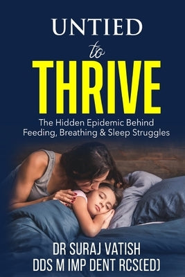 Untied to Thrive: The hidden epidemic behind feeding, breathing & sleep struggles by Vatish, Suraj