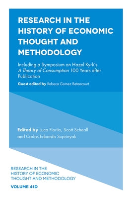 Research in the History of Economic Thought and Methodology: Including a Symposium on Hazel Kyrk's a Theory of Consumption 100 Years After Publication by Fiorito, Luca
