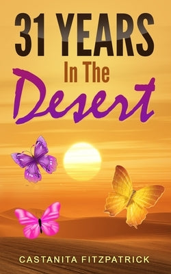 31 Years In the Desert by Fitzpatrick, Castanita