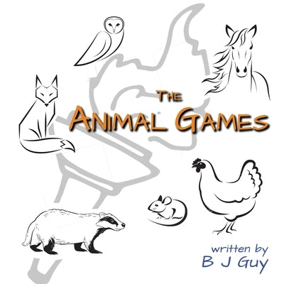 The Animal Games by Guy, B. J.