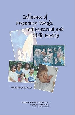 Influence of Pregnancy Weight on Maternal and Child Health: Workshop Report by National Research Council