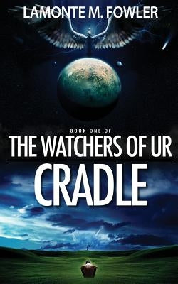 The Watchers of Ur: Cradle by Fowler, LaMonte M.