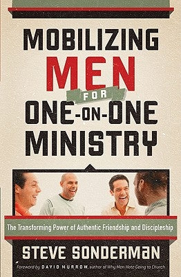 Mobilizing Men for One-On-One Ministry: The Transforming Power of Authentic Friendship and Discipleship by Sonderman, Steve