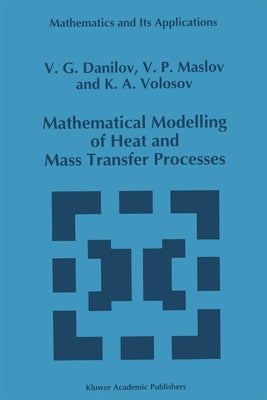 Mathematical Modelling of Heat and Mass Transfer Processes by Danilov, V. G.