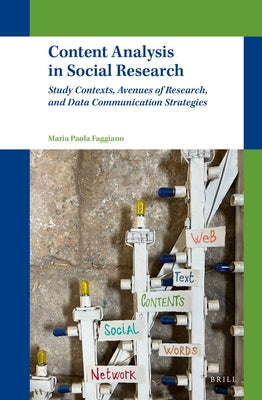 Content Analysis in Social Research: Study Contexts, Avenues of Research, and Data Communication Strategies by Paola Faggiano, Maria