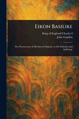 Eikon Basilike by Charles I., King of England