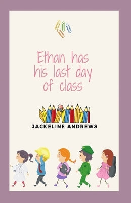 Ethan has his last day of class by Andrews, Jackeline