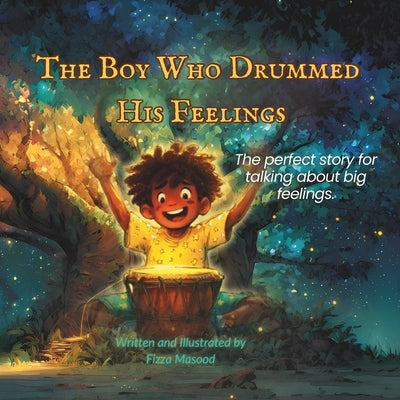 The Boy Who Drummed His Feelings: A Magical Bedtime Story for Kids About Anger Management, Emotions, Feelings and a Growth Mindset by Masood, Fizza