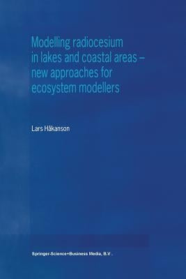 Modelling Radiocesium in Lakes and Coastal Areas -- New Approaches for Ecosystem Modellers: A Textbook with Internet Support by Håkanson, Lars