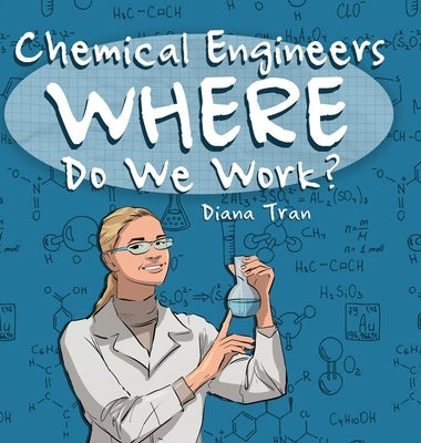 Chemical Engineers Where Do We Work by Tran, Diana