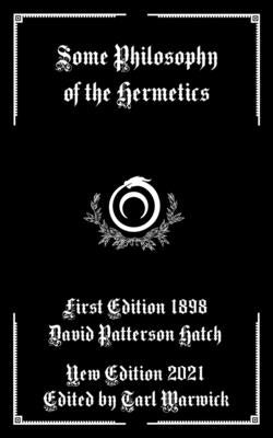 Some Philosophy of the Hermetics by Warwick, Tarl