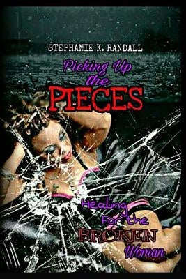 Picking Up the Pieces: Healing for the Broken Woman by Norton, Martin