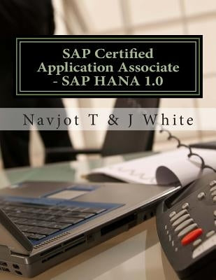 SAP Certified Application Associate - SAP HANA 1.0 by White, J.