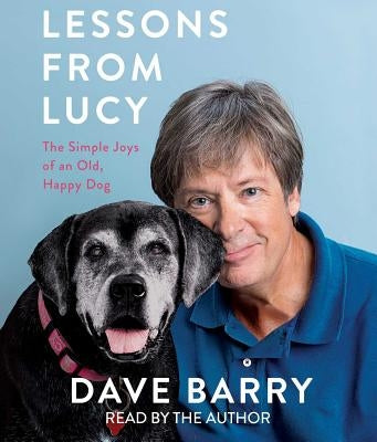 Lessons from Lucy: The Simple Joys of an Old, Happy Dog by Barry, Dave