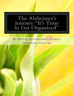 The Alzheimer's Journey It's Time to Get Organized: Get organized inside the Alzheimer's journey, assign family roles and responsibilities to support by Poillon, Roy P.