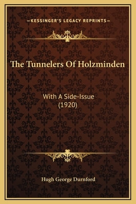 The Tunnelers Of Holzminden: With A Side-Issue (1920) by Durnford, Hugh George