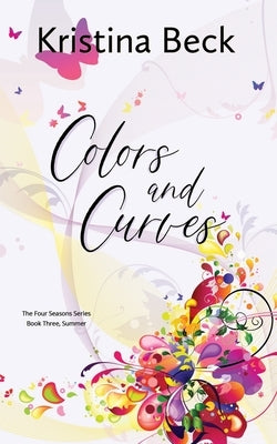 Colors and Curves: Four Seasons Series Book 3 - Summer by Beck, Kristina