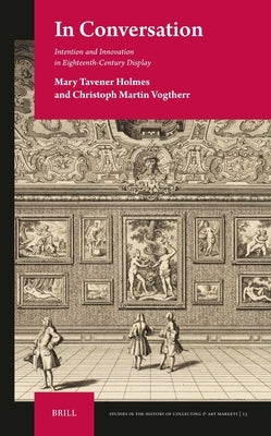 In Conversation: Intention and Innovation in Eighteenth-Century Display by Holmes, Mary Tavener